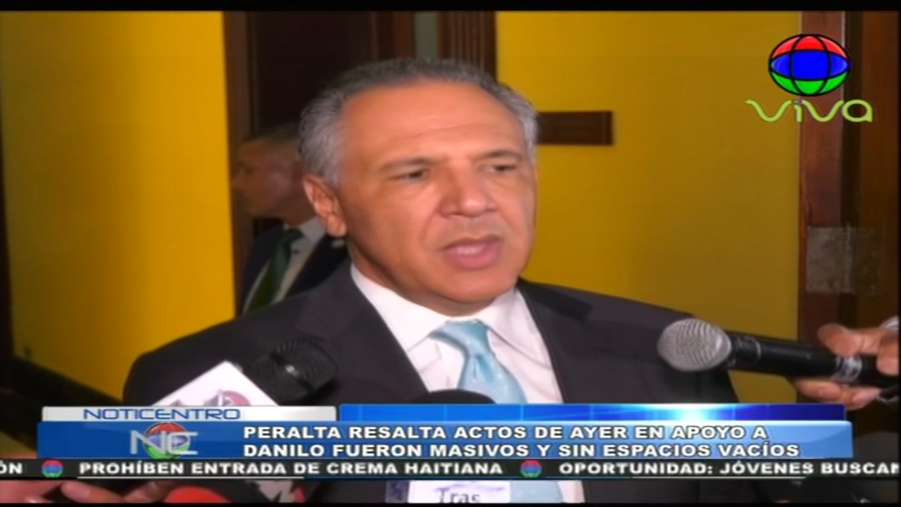 Peralta Resalta Actos De Ayer En Apoyo A Danilo Fueron Masivos Y Sin Espacios Vacíos