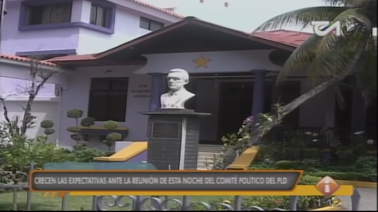 Crecen Las Expectativas Ante La Reunión De Esta Noche Del Comité Político PLD