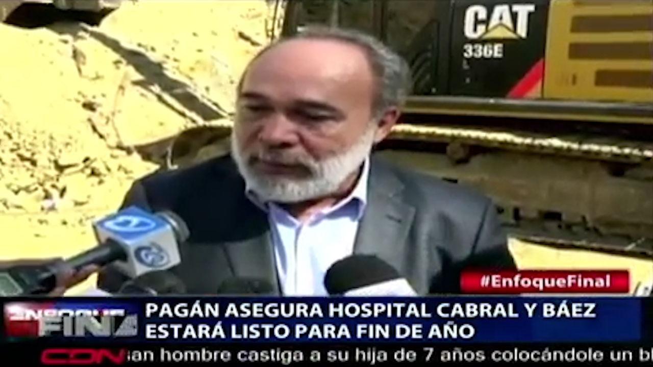 Pagán Asegura Hospital Cabral Y Báez Estará Listo Para Fin De Año
