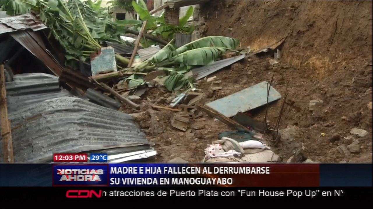 Madre E Hija Fallecieron Al Derrumbarse Su Vivienda En Manoguayabo