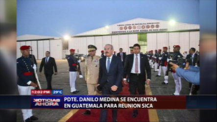 Presidente Medina Se Encuentra En Guatemala Para La Reunión Con Los Pilares Del SICA