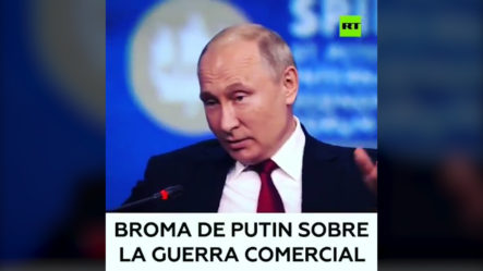 “Broma De Putin Sobre La Guerra Comercial”