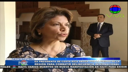 Ex Presidenta De Costa Rica Aboga Por La Unidad De La Región Para Combatir Delincuencia Internacional