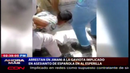 Arrestan En Jimaní A La “Gaviota” Implicado En Asesinato De Española En La Esperilla