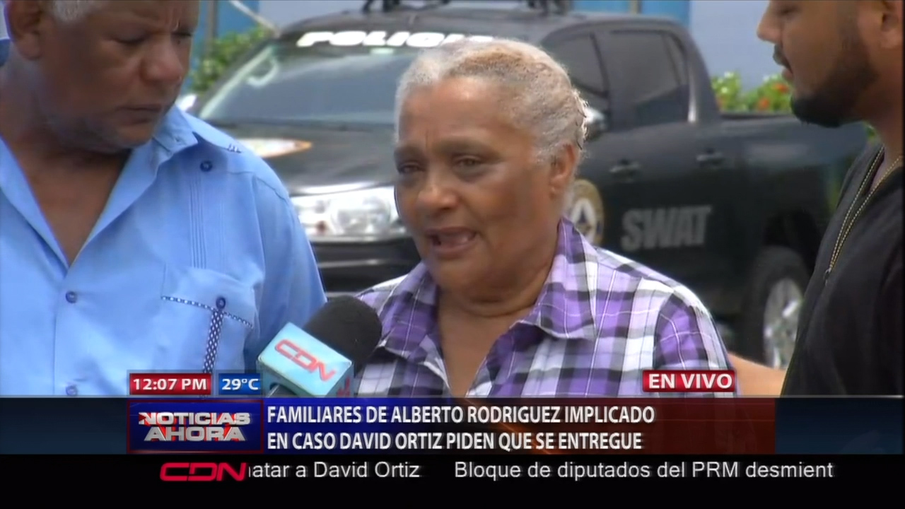 Familiares De Alberto Rodriguez Implicado En Caso David Ortíz Piden Que Se Entregue