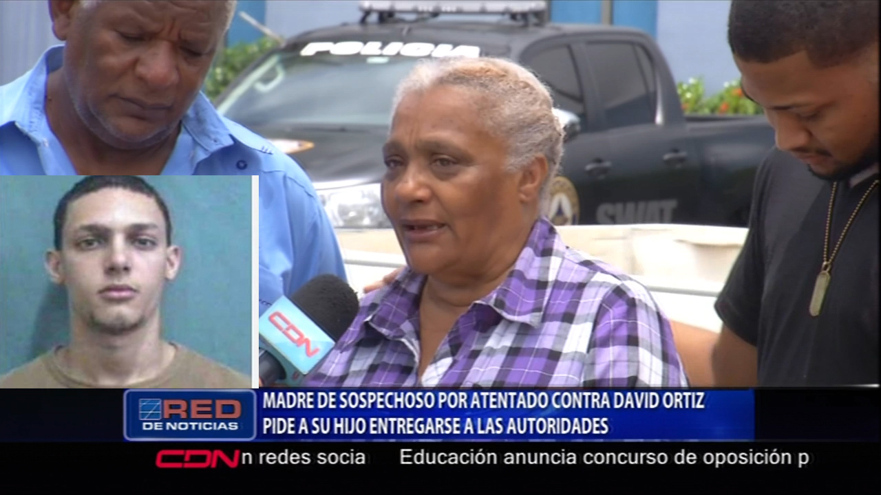 Madre De Sospechoso Por Atentado Contra David Ortiz Pide A Su Hijo Que Se Entregue