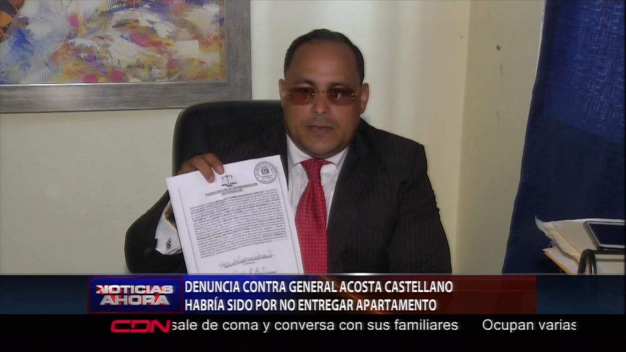 Denuncia Contra El General Acosta Castellano Habría Sido “por No Entregar Apartamento”