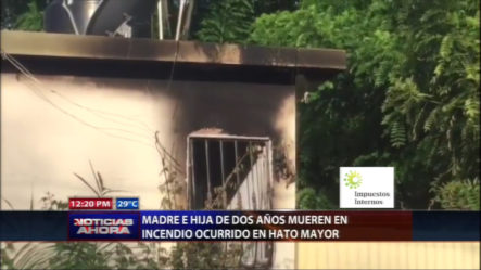 Madre E Hija De Dos Años Mueren En Incendio Ocurrido En Hato Mayor