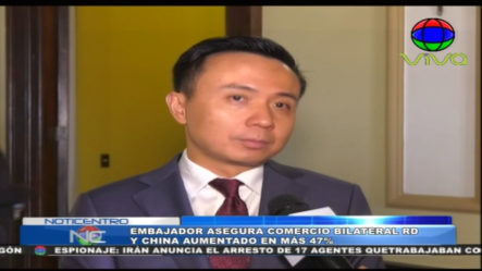 Embajador Asegura Que El Comercio Bilateral RD Y China Aumentó En Más De 47%