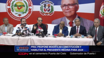 El PRSC Propone Modificar La Constitución Para Habilitar Al Presidente Medina Para El 2024 Y Otras Propuestas