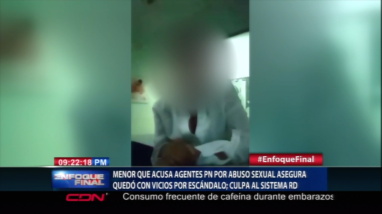 Menor Que Acusa A Agentes De La PN Por Abuso Sexual Asegura Que Quedó Con Vicios Y Traumas