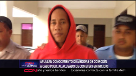 Aplazan Conocimiento De Medida De Coercion A Cabo De La Policía Acusado De Feminicidio