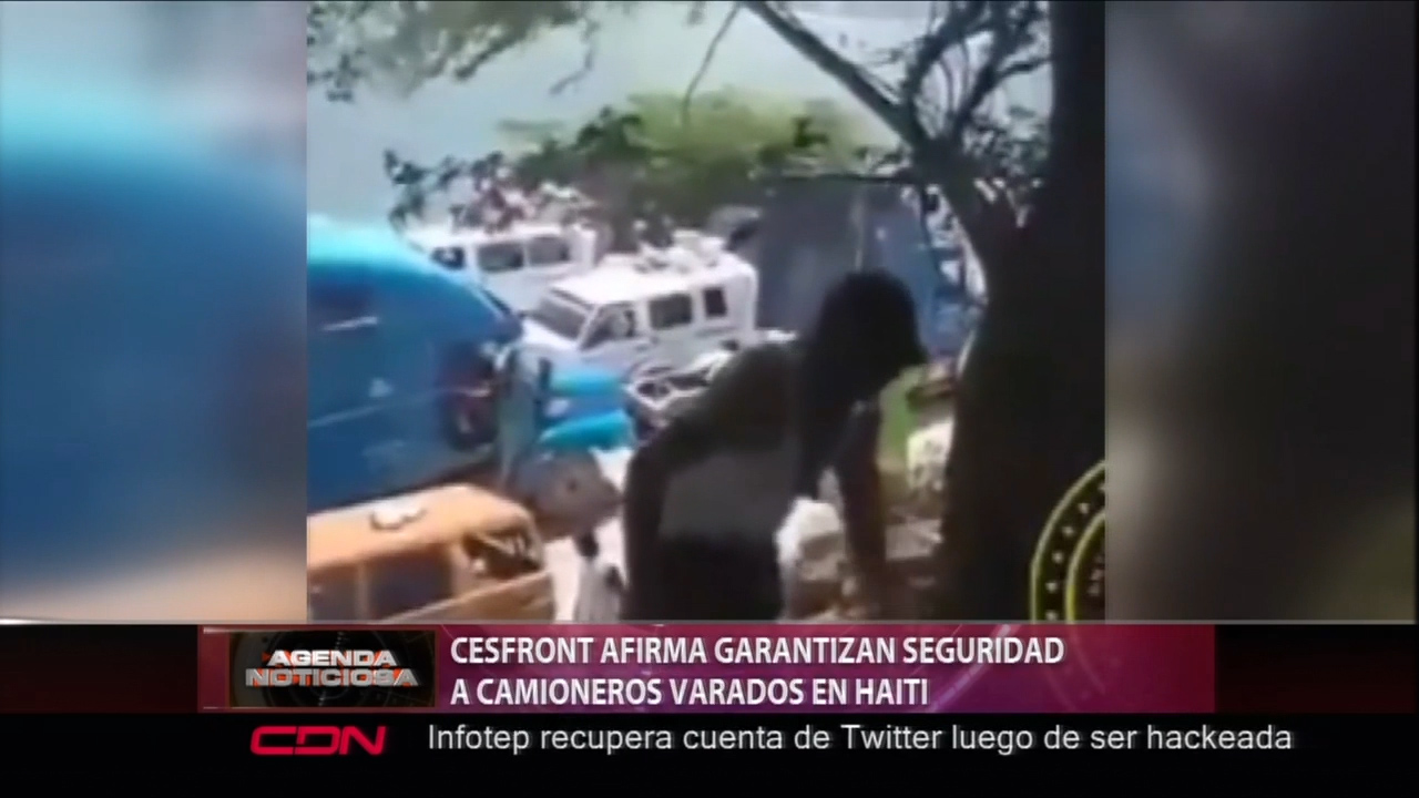 CESFRONT Afirma Garantiza Seguridad A Camioneros Varados En Haiti