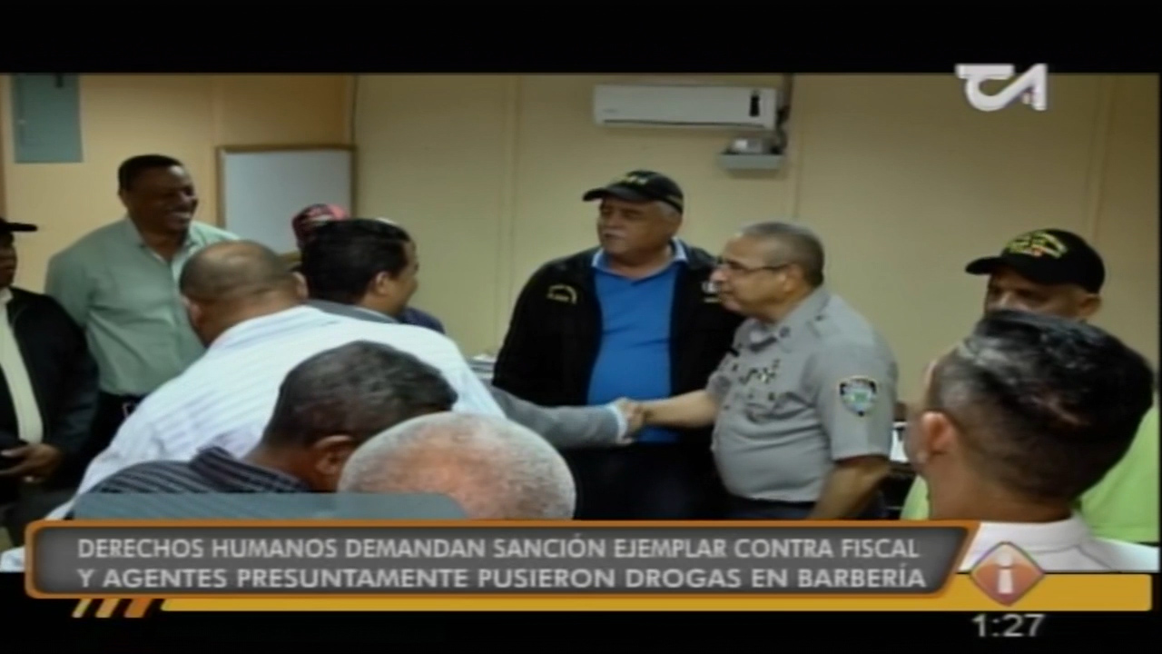 Derechos Humanos Demandan Sanción Ejemplar Contra Fiscal Y Agentes Presuntamente Pusieron Drogas En Barbería