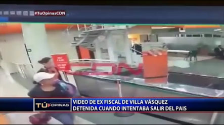 Video De Ex Fiscal De Villa Vasquez Detenida Cuando Intentaba Salir Del País