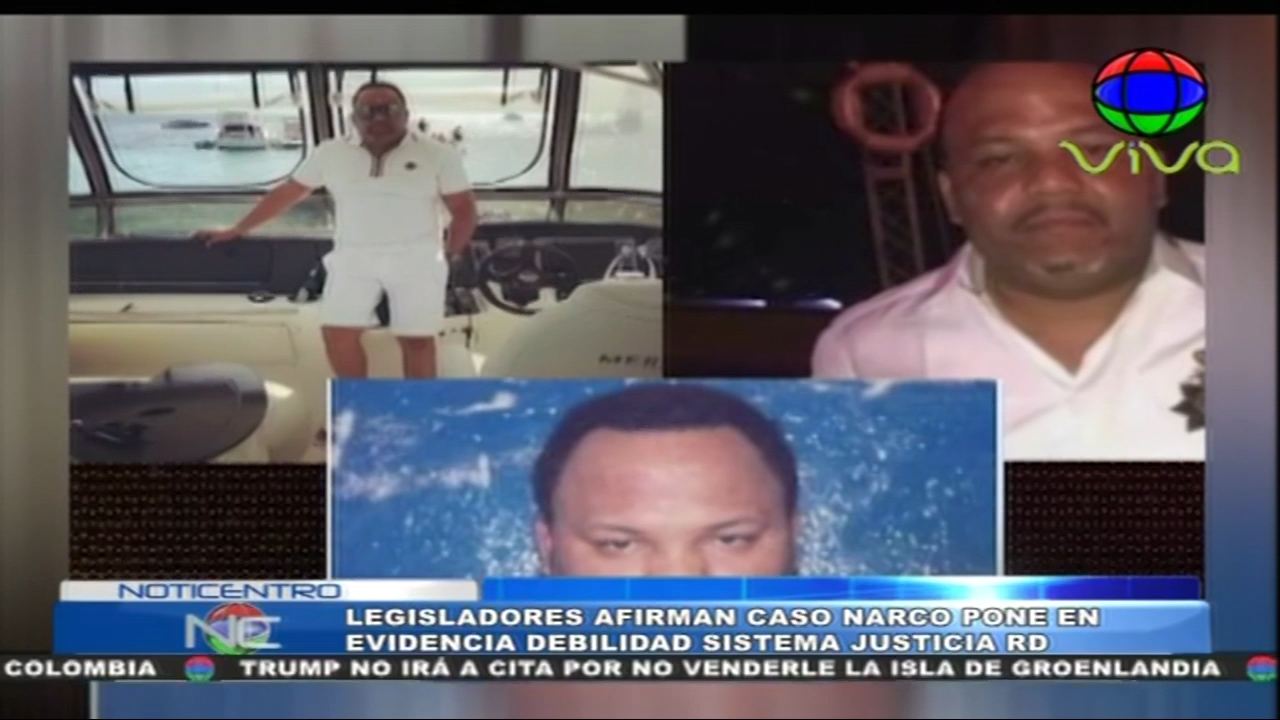 Legisladores Afirman Caso Narco Pone En Evidencia Debilidad Del Sistema De Justicia RD
