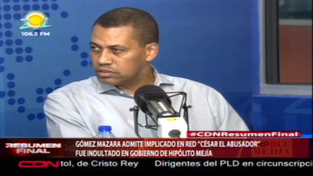 Gomez Mazara Admite Que Implicado En Red “CESAR EL ABUSADOR” Fue Indultado En El Gobierno De Hipólito Mejia