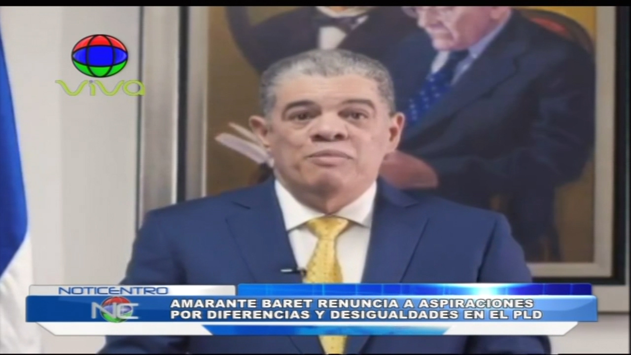 Precandidato A La Presidencia Amarante Baret Renuncia A Sus Aspiraciones Por Diferencias Y Desigualdad En El Partido Del PLD