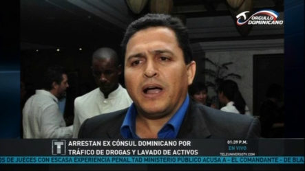 Arrestan Ex Cónsul Dominicano Por Tráfico De Drogas Y Lavado De Activos