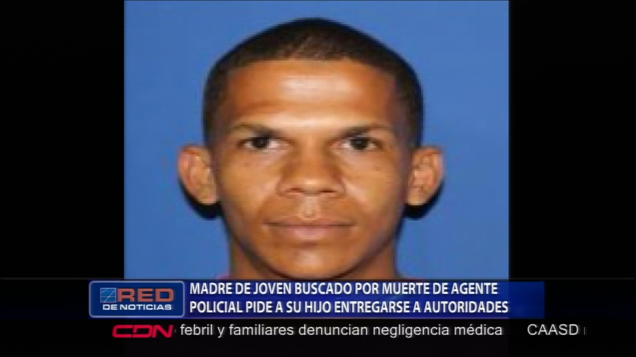 Madre De Joven Buscado Por Muerte De Agente Policial Pide A Su Hijo Entregarse
