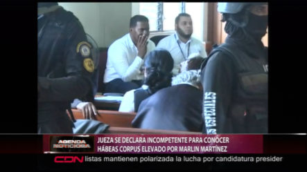 Jueza Se Declara Incompetente Para Conocer Habeas Corpus Elevado Por Marlin Martínez