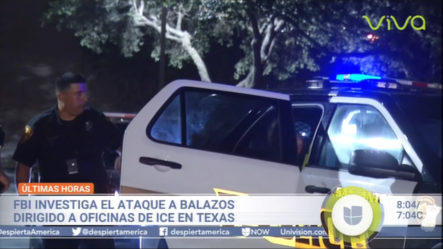 FBI Investiga Ataque A Balazos Dirigidos A Oficinas De ICE En Texas