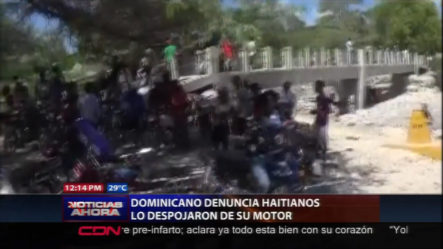 Dominicano Denuncia Que Haitianos Lo Despojaron De Su Motor