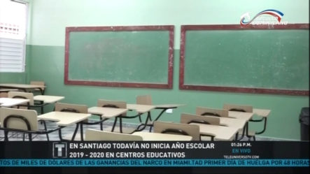En Santiago Todavía No Inicia El Año Escolar 2019-2020 En Centros Educativos