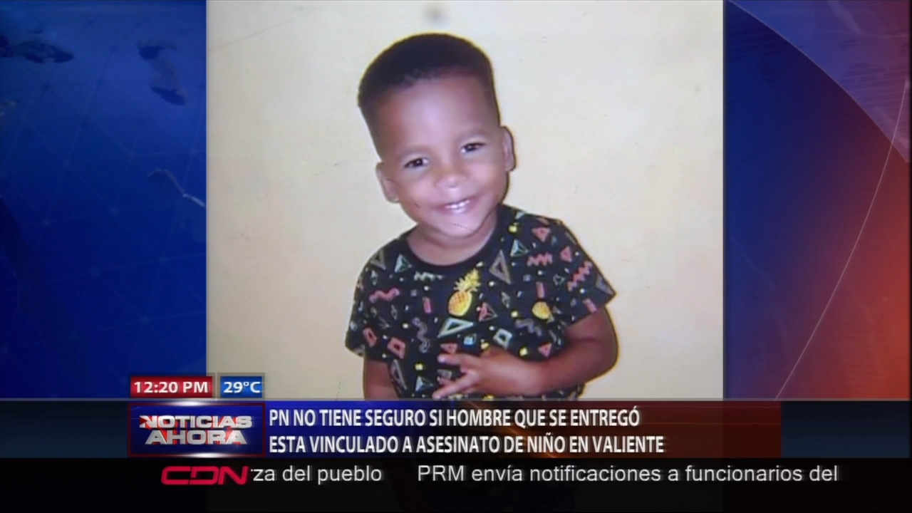 P.N. No Tiene Seguro Si El Hombre Que Se Entregó, Está Vinculado Al Asesinato Del Niño En Valiente