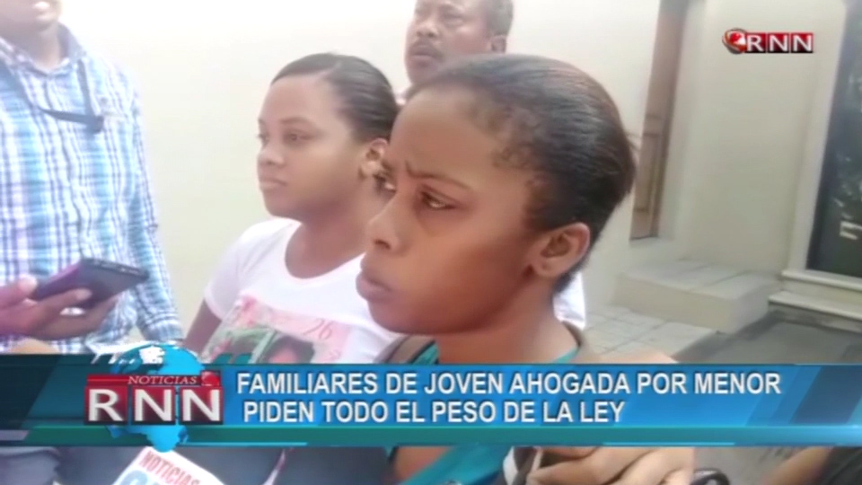 Familiares De Joven Ahogada Por Menor Piden Todo El Peso De La Ley