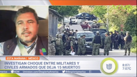 Investigan En México, Choque Entre Militares Y Civiles Armados Que Dejan 15 Muertos