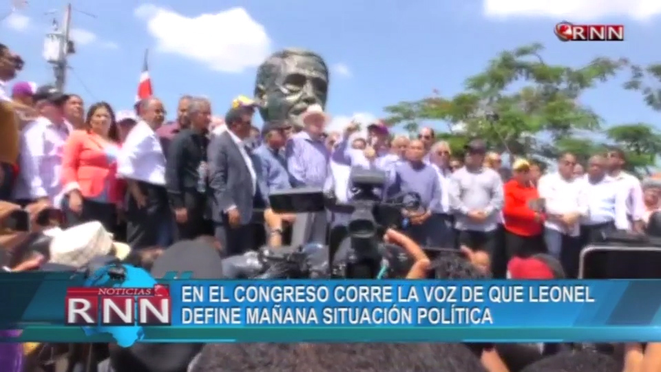 Rumores De Que Leonel Define Mañana Su Situación Política