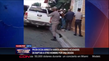 P.N. Realiza Arrestos A Varios Hombres En Ocoa Acusados De Raptar A Otro Hombre Por Una Deuda