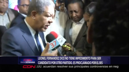 Leonel Fernández Dice Que No Tiene Impedimento Legal Para Ser Candidato Por Otro Partido, Y Es Proclamado Por El BIS