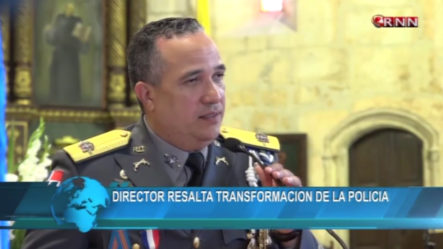 Director De La Policia Resalta Transformación De La Policia