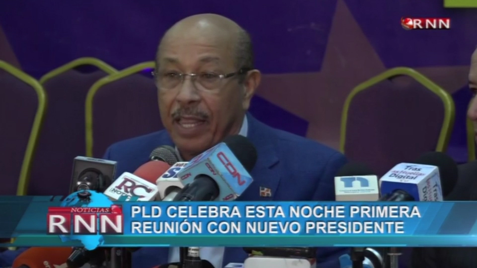 PLD Celebra Esta Noche Primera Reunión Con Su Nuevo Presidente