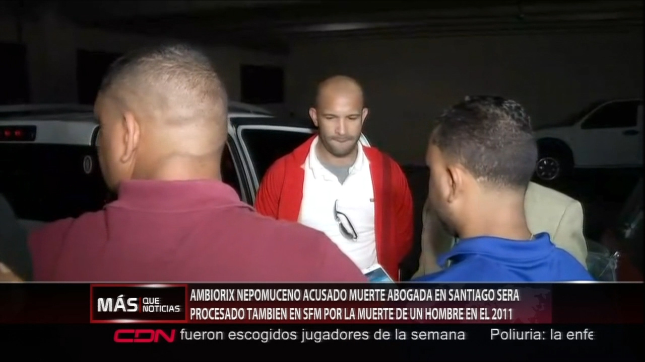 Ambiorix Nepomuceno Acusado De Matar A Abogada De Santiago También Será Juzgado Por La Muerte De Un Hombre En El 2011 En SFM