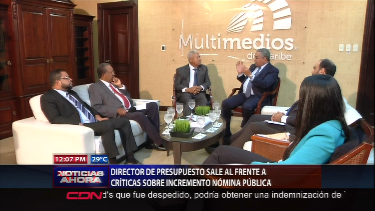 Director De Presupuesto Sale Al Frente Ante Críticas Sobre Incrementos De Nómina Pública