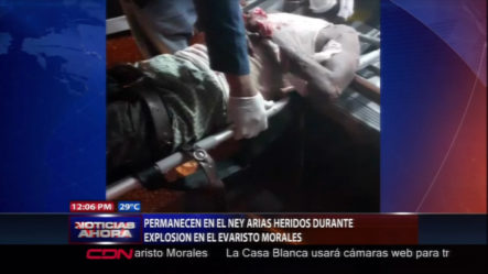 Permanecen En El Ney Arias Heridos Durante Explosión En El Evaristo Morales