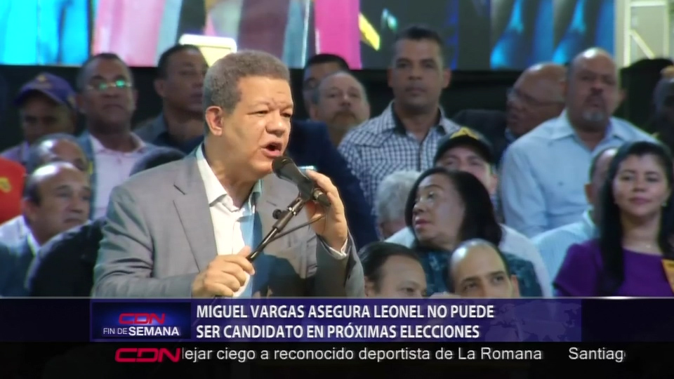 Dicen Que Leonel Fernández No Puede Ser Candidato En Las próximas Elecciones 