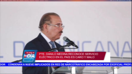 Presidente Medina Reconoce Servicio Eléctrico En El País Es “caro Y Malo”