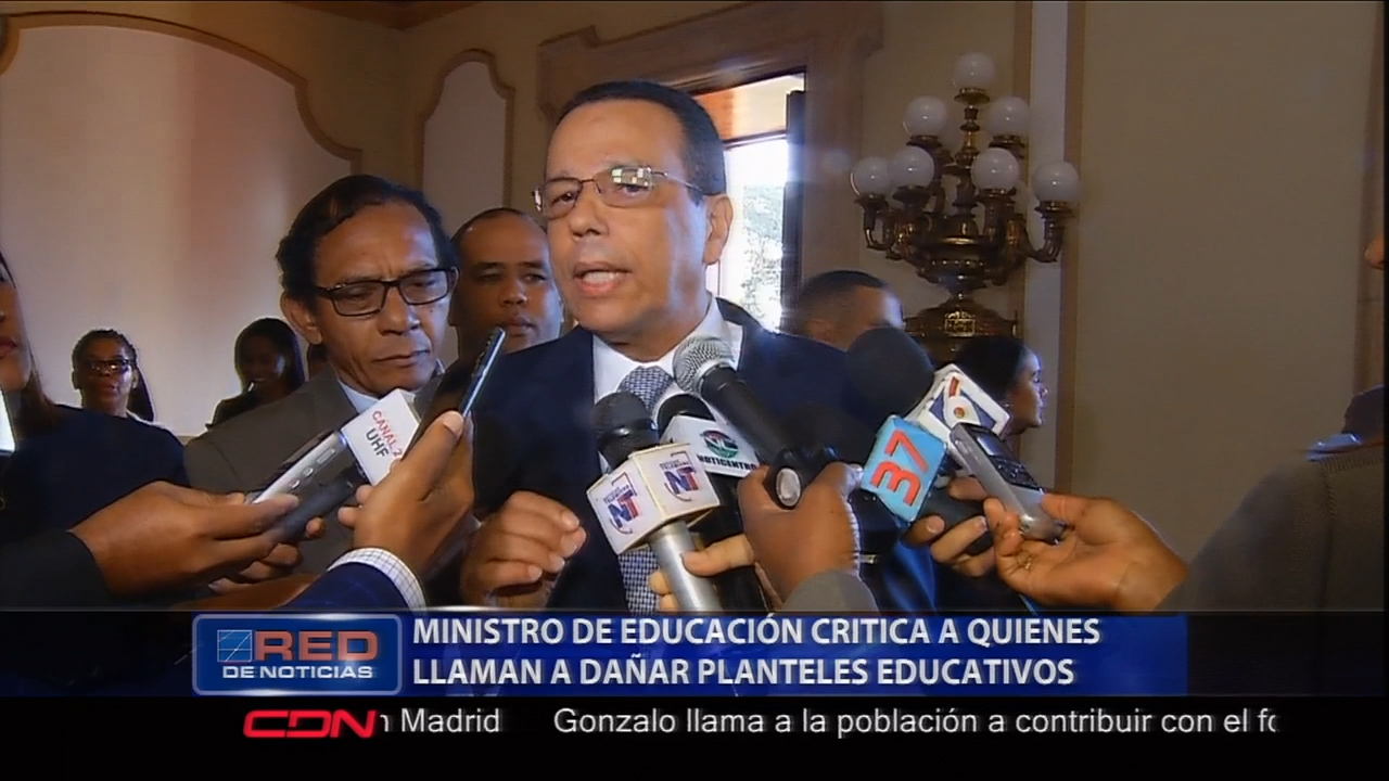 Ministro De Educación Critica A Quienes Llaman A La Destrucción De Planteles Educativos