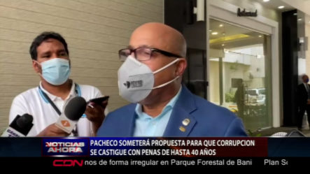 Alfredo Pacheco Dice Someterá Una Propuesta Para Que La Corrupción Se Castigue Con Pena De Hasta 40 Años