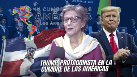 Carmen Imbert Brugal: “Presidente Trump Será La Figura Central De La Cumbre De Las Américas”