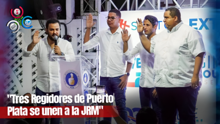 Tres Regidores Del Municipio De Puerto Plata Se Integran A La Secretaria Del Sector Externo De La JRM