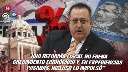 Magín Díaz: “no Habrá Reforma Fiscal Este Año Y La Economía Dominicana Se Mantiene Estable”
