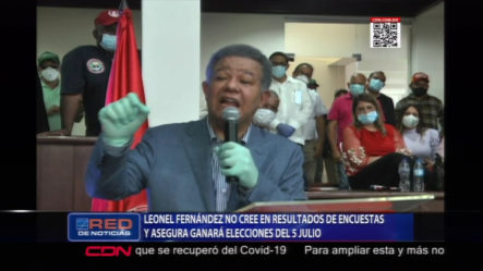 Leonel Dice No Cree En Resultados De Encuestas Y Dice Que Ganará Las Elecciones