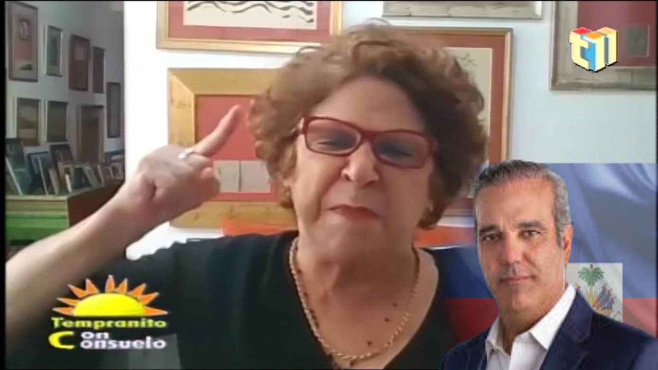 Según Consuelo Esto Es Lo Que Hará Luis Abinader Con Los Haitianos