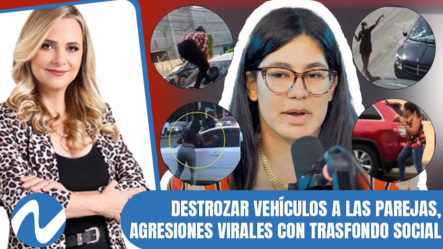 Destrozar Vehículos A Las Parejas, Agresiones Virales Con Trasfondo Social Y Legal
