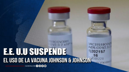 E.E. U.U Suspende El Uso De La Vacuna Johnson & Johnson  | Tu Tarde